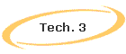 Tech. 3
